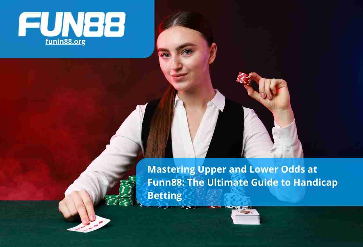 Mastering Upper and Lower Odds at Funn88 The Ultimate Guide to Handicap Betting