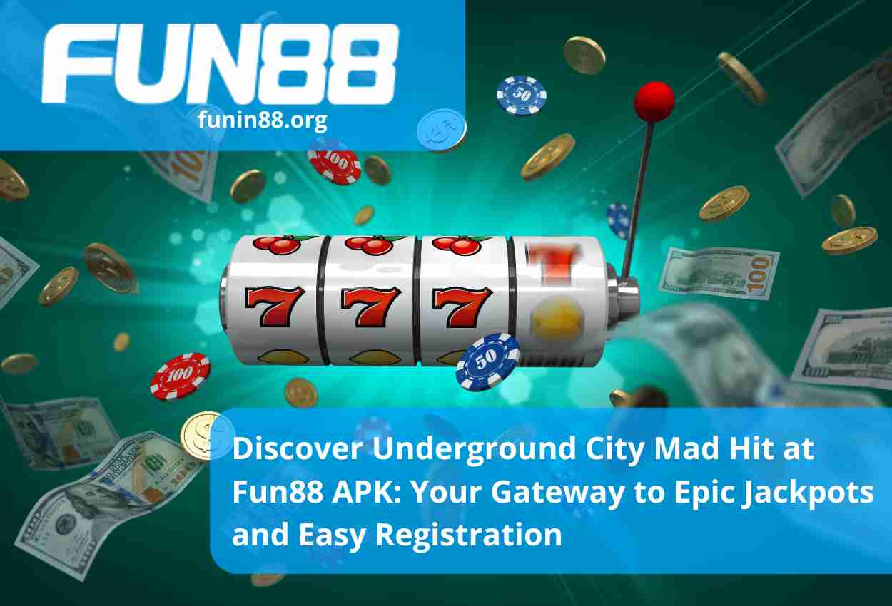 Discover Underground City Mad Hit at Fun88 APK Your Gateway to Epic Jackpots and Easy Registration