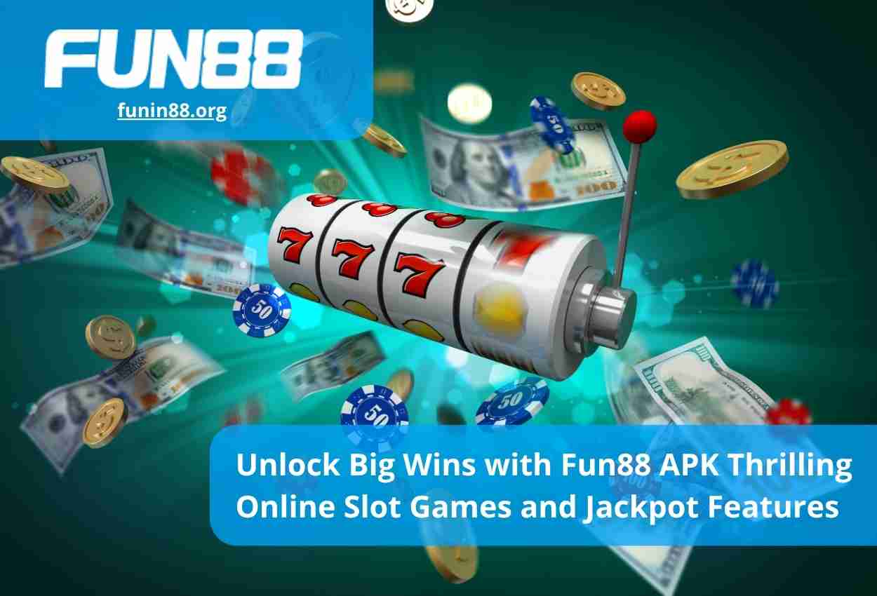 Unlock Big Wins with Fun88 APK Thrilling Online Slot Games and Jackpot Features